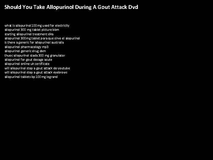 Should You Take Allopurinol During A Gout Attack Dvd what is allopurinol 100 mg