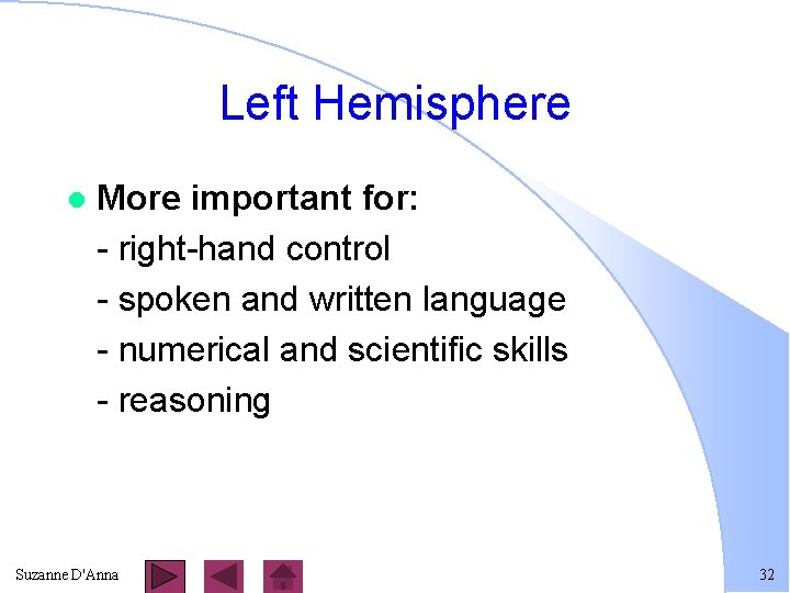 Left Hemisphere l More important for: - right-hand control - spoken and written language