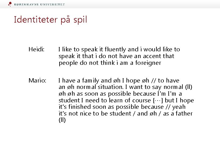 Identiteter på spil Heidi: I like to speak it fluently and i would like