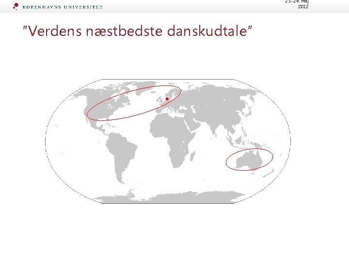 23. -26. maj 2012 ”Verdens næstbedste danskudtale” 