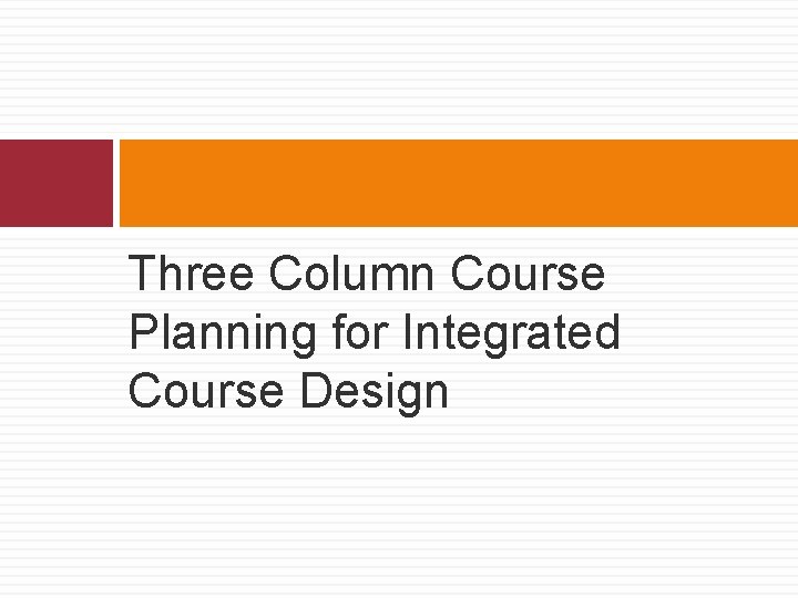 Three Column Course Planning for Integrated Course Design 