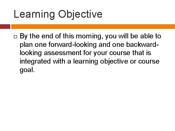 Learning Objective By the end of this morning, you will be able to plan