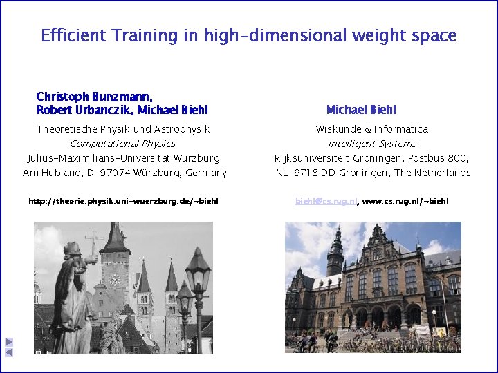 Efficient Training in high-dimensional weight space Christoph Bunzmann, Robert Urbanczik , Michael Biehl Theoretische