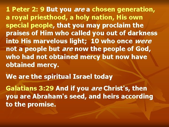 1 Peter 2: 9 But you are a chosen generation, a royal priesthood, a