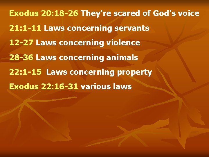 Exodus 20: 18 -26 They're scared of God’s voice 21: 1 -11 Laws concerning