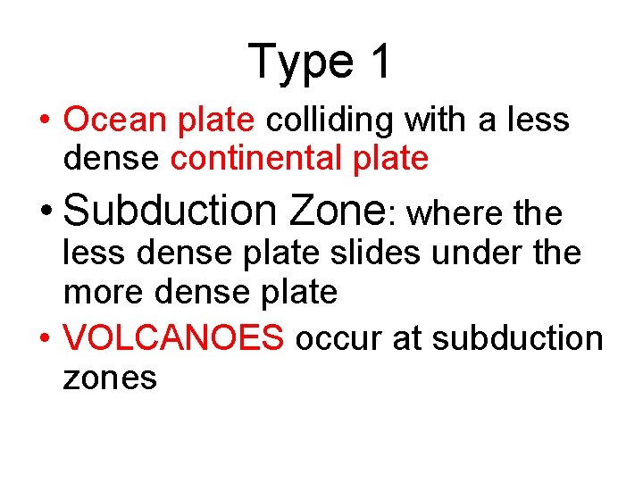 Type 1 • Ocean plate colliding with a less dense continental plate • Subduction