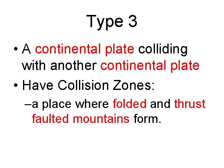 Type 3 • A continental plate colliding with another continental plate • Have Collision