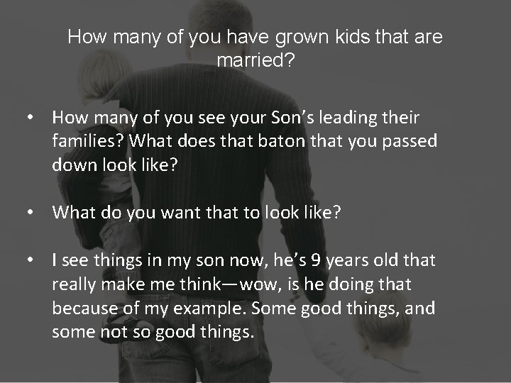 How many of you have grown kids that are married? • How many of