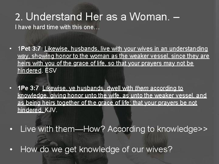 2. Understand Her as a Woman. – I have hard time with this one…