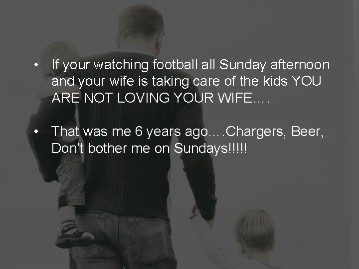  • If your watching football Sunday afternoon and your wife is taking care