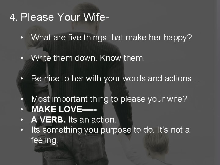 4. Please Your Wife • What are five things that make her happy? •