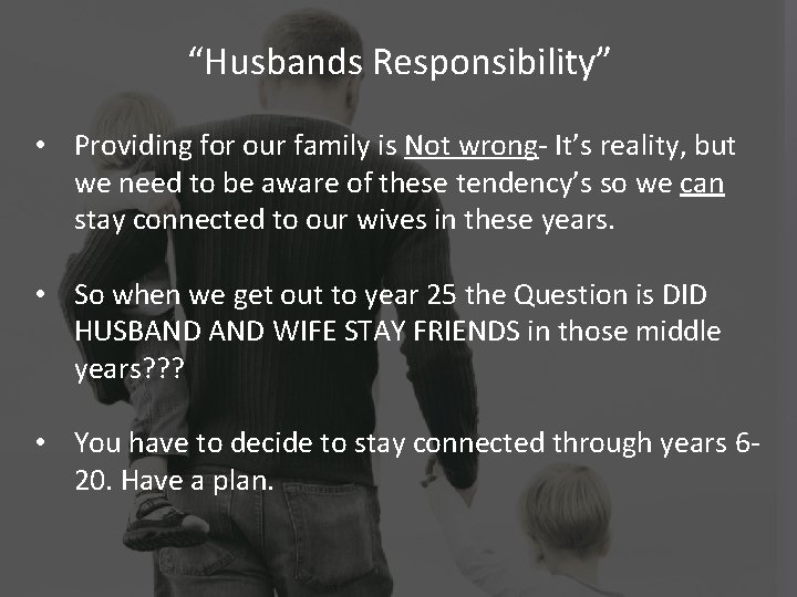 “Husbands Responsibility” • Providing for our family is Not wrong- It’s reality, but we