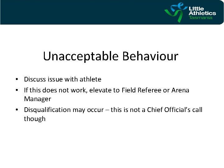 Unacceptable Behaviour • Discuss issue with athlete • If this does not work, elevate
