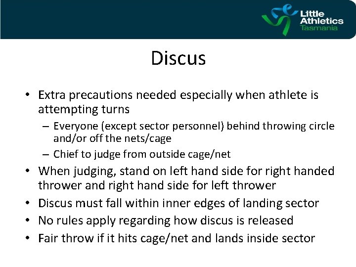 Discus • Extra precautions needed especially when athlete is attempting turns – Everyone (except