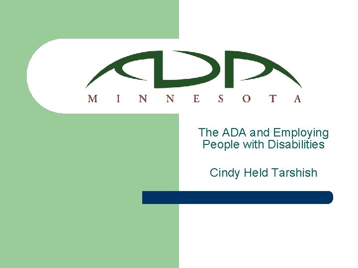 The ADA and Employing People with Disabilities Cindy Held Tarshish 