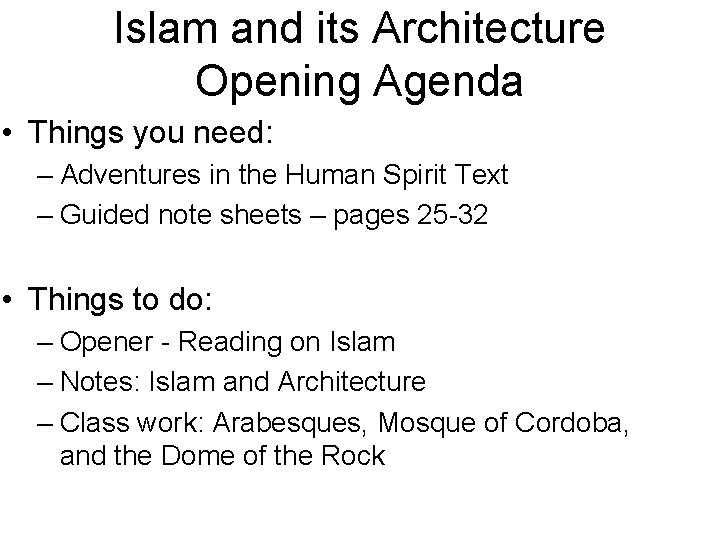 Islam and its Architecture Opening Agenda • Things you need: – Adventures in the