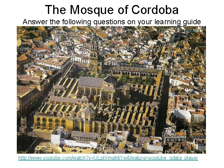 The Mosque of Cordoba Answer the following questions on your learning guide http: //www.
