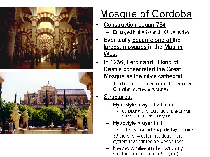 Mosque of Cordoba • Construction begun 784 – Enlarged in the 9 th and