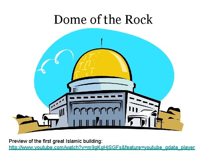 Dome of the Rock Preview of the first great Islamic building: http: //www. youtube.