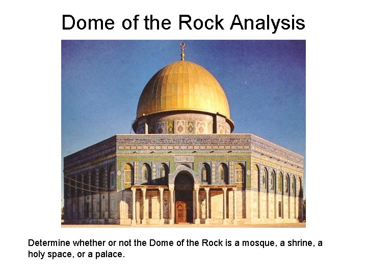 Dome of the Rock Analysis Determine whether or not the Dome of the Rock