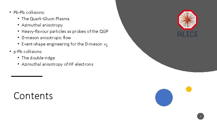 • Pb-Pb collisions: • The Quark-Gluon Plasma • Azimuthal anisotropy • Heavy-flavour particles • Pb-Pb collisions: • The Quark-Gluon Plasma • Azimuthal anisotropy • Heavy-flavour particles