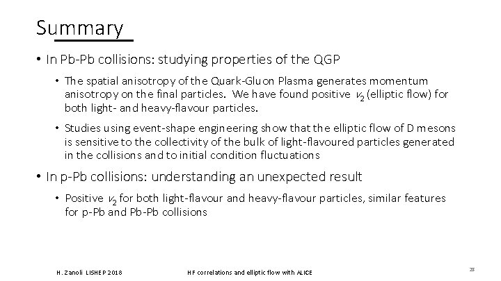 Summary • In Pb-Pb collisions: studying properties of the QGP • The spatial anisotropy Summary • In Pb-Pb collisions: studying properties of the QGP • The spatial anisotropy