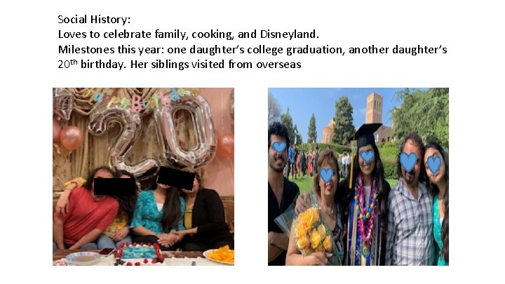 Social History: Loves to celebrate family, cooking, and Disneyland. Milestones this year: one daughter’s