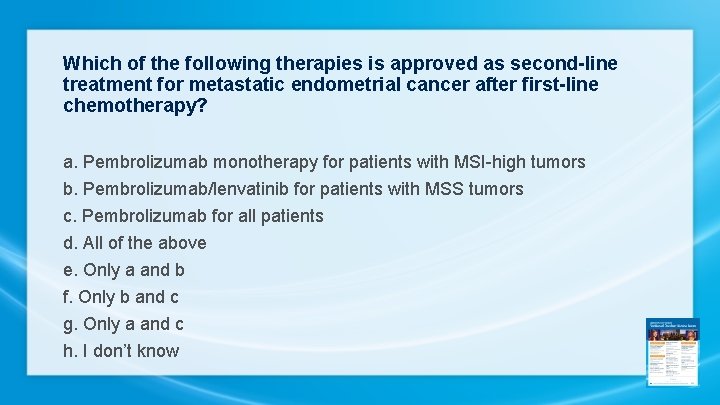 Which of the following therapies is approved as second-line treatment for metastatic endometrial cancer