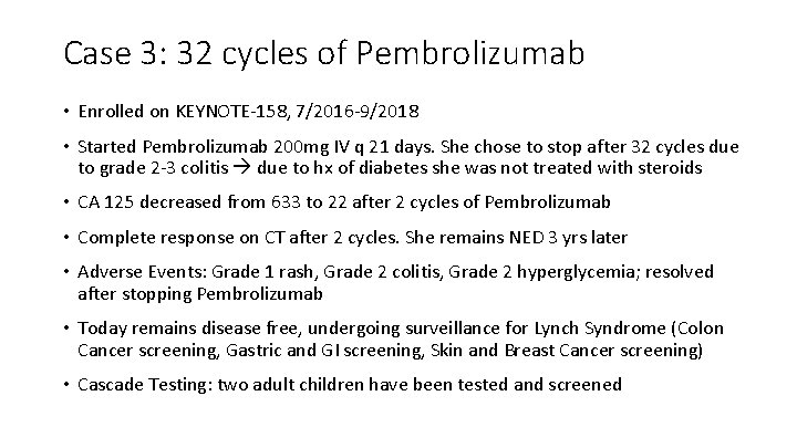 Case 3: 32 cycles of Pembrolizumab • Enrolled on KEYNOTE-158, 7/2016 -9/2018 • Started