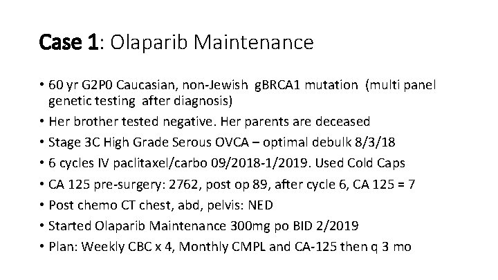 Case 1: Olaparib Maintenance • 60 yr G 2 P 0 Caucasian, non-Jewish g.