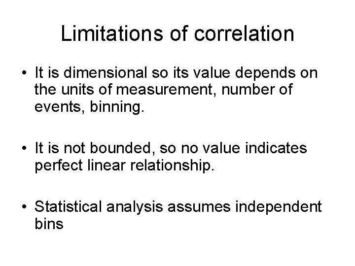 Limitations of correlation • It is dimensional so its value depends on the units