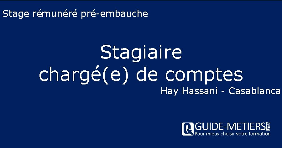 Stage rémunéré pré-embauche Stagiaire chargé(e) de comptes Hay Hassani - Casablanca 