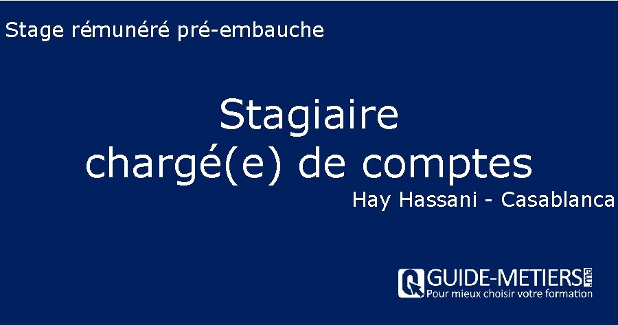 Stage rémunéré pré-embauche Stagiaire chargé(e) de comptes Hay Hassani - Casablanca 