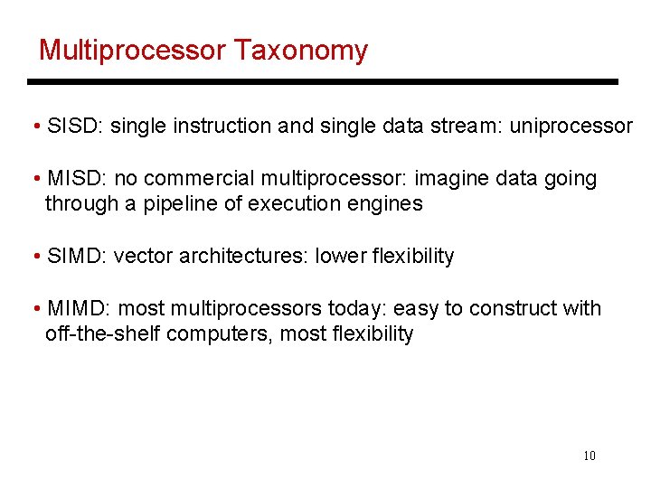 Multiprocessor Taxonomy • SISD: single instruction and single data stream: uniprocessor • MISD: no