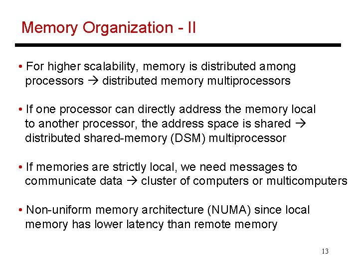 Memory Organization - II • For higher scalability, memory is distributed among processors distributed