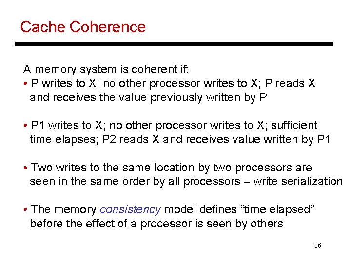 Cache Coherence A memory system is coherent if: • P writes to X; no