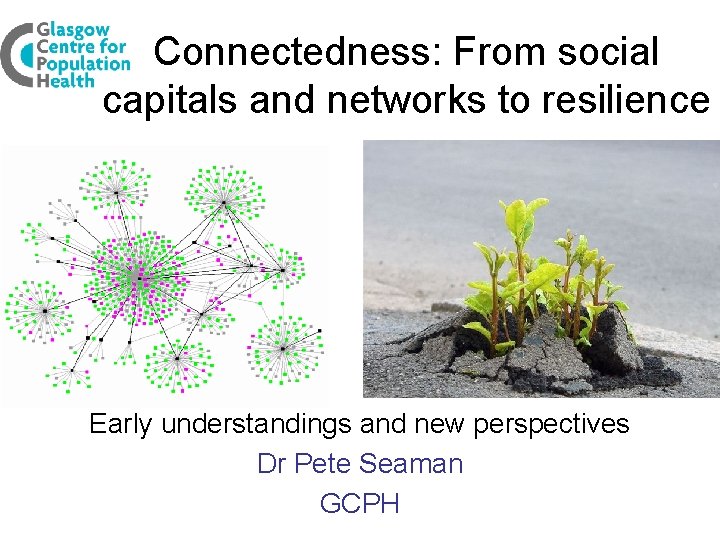 Connectedness: From social capitals and networks to resilience Early understandings and new perspectives Dr