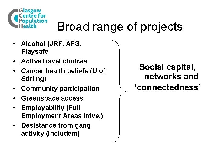 Broad range of projects • Alcohol (JRF, AFS, Playsafe • Active travel choices •