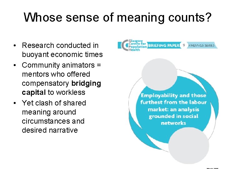Whose sense of meaning counts? • Research conducted in buoyant economic times • Community