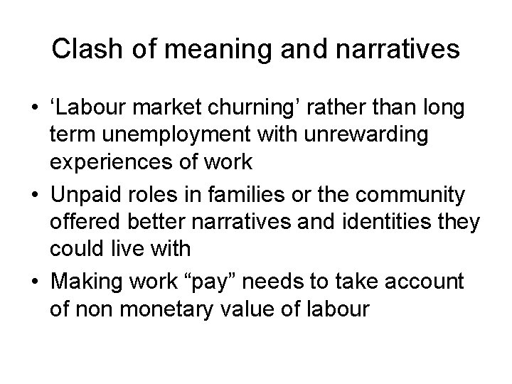 Clash of meaning and narratives • ‘Labour market churning’ rather than long term unemployment