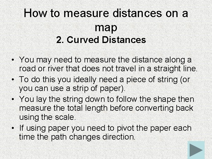 How to measure distances on a map 2. Curved Distances • You may need