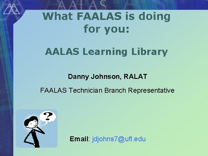 What FAALAS is doing for you: AALAS Learning Library Danny Johnson, RALAT FAALAS Technician