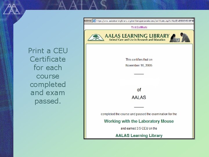 Print a CEU Certificate for each course completed and exam passed. 