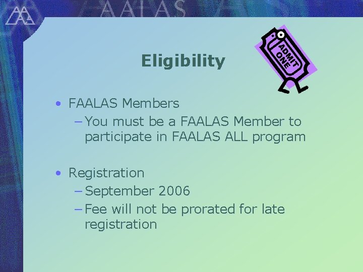 Eligibility • FAALAS Members − You must be a FAALAS Member to participate in