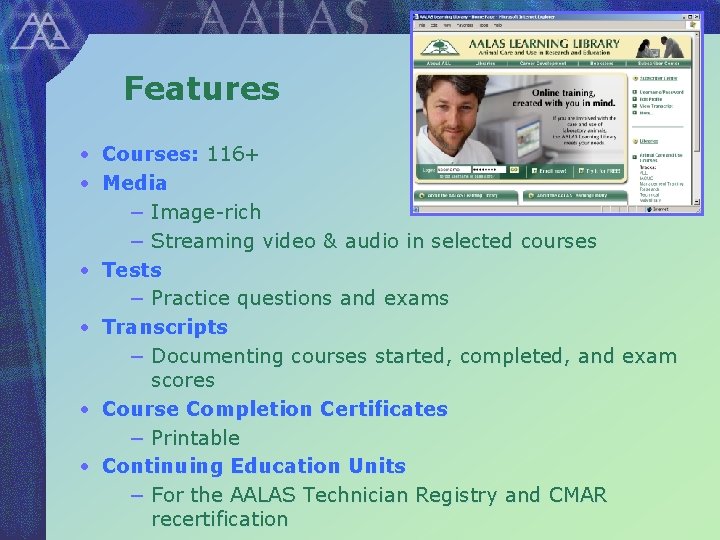 Features • Courses: 116+ • Media − Image-rich − Streaming video & audio in