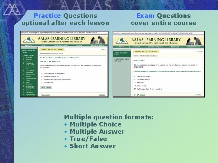 Practice Questions optional after each lesson Exam Questions cover entire course Multiple question formats: