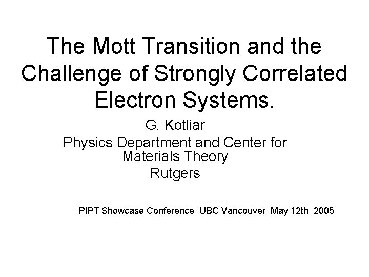 The Mott Transition and the Challenge of Strongly Correlated Electron Systems. G. Kotliar Physics