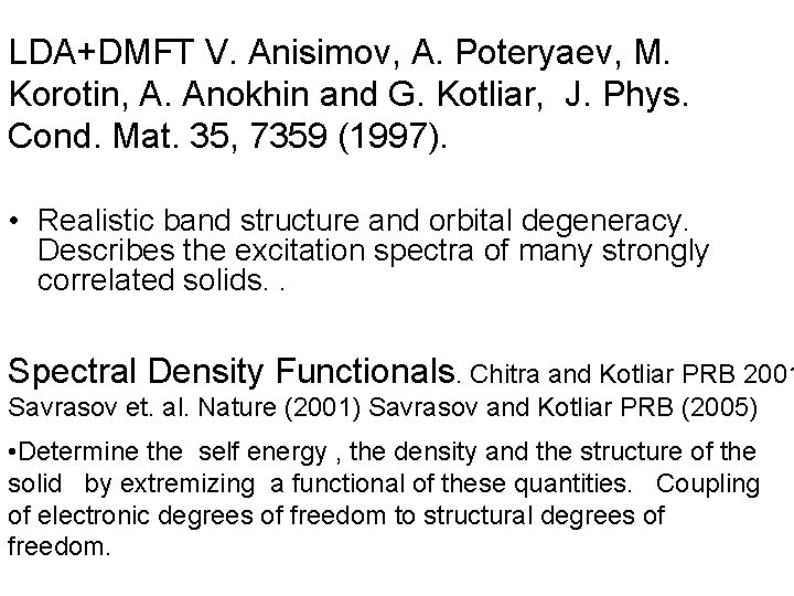 LDA+DMFT V. Anisimov, A. Poteryaev, M. Korotin, A. Anokhin and G. Kotliar, J. Phys.