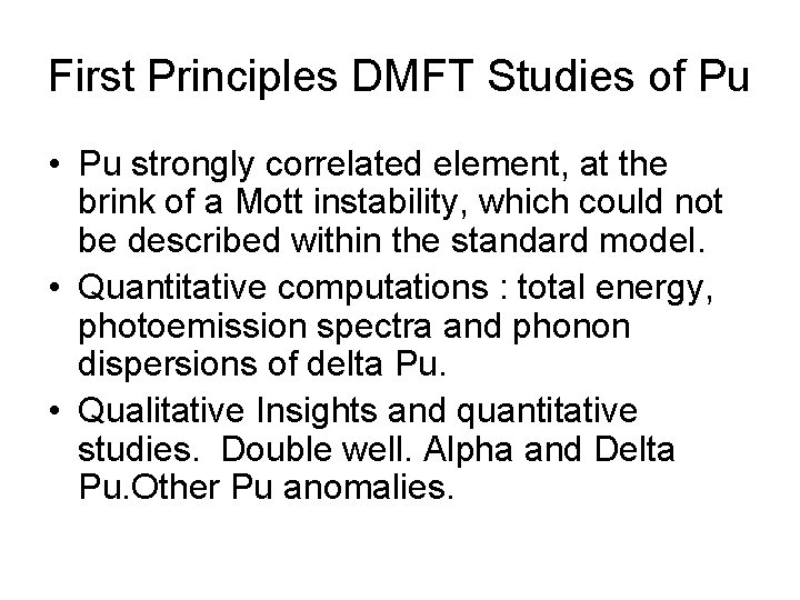 First Principles DMFT Studies of Pu • Pu strongly correlated element, at the brink