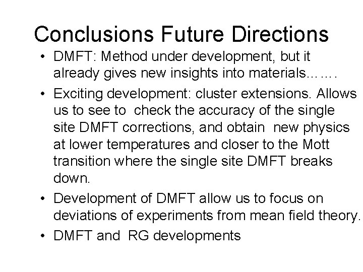 Conclusions Future Directions • DMFT: Method under development, but it already gives new insights
